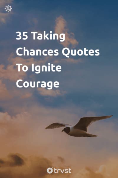 35 Taking Chances Quotes To Ignite Courage .